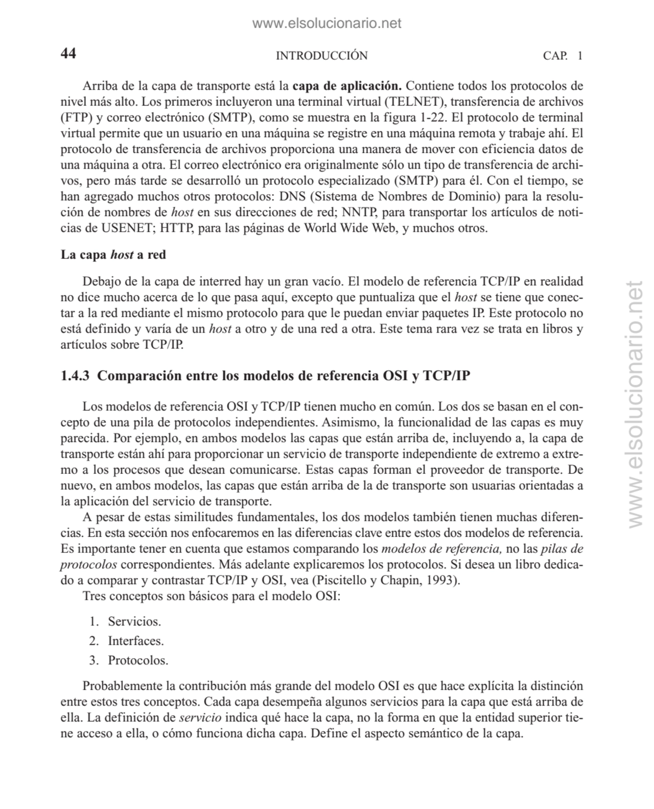 Arriba de la capa de transporte está la capa de aplicación. Contiene todos los protocolos de
nivel…