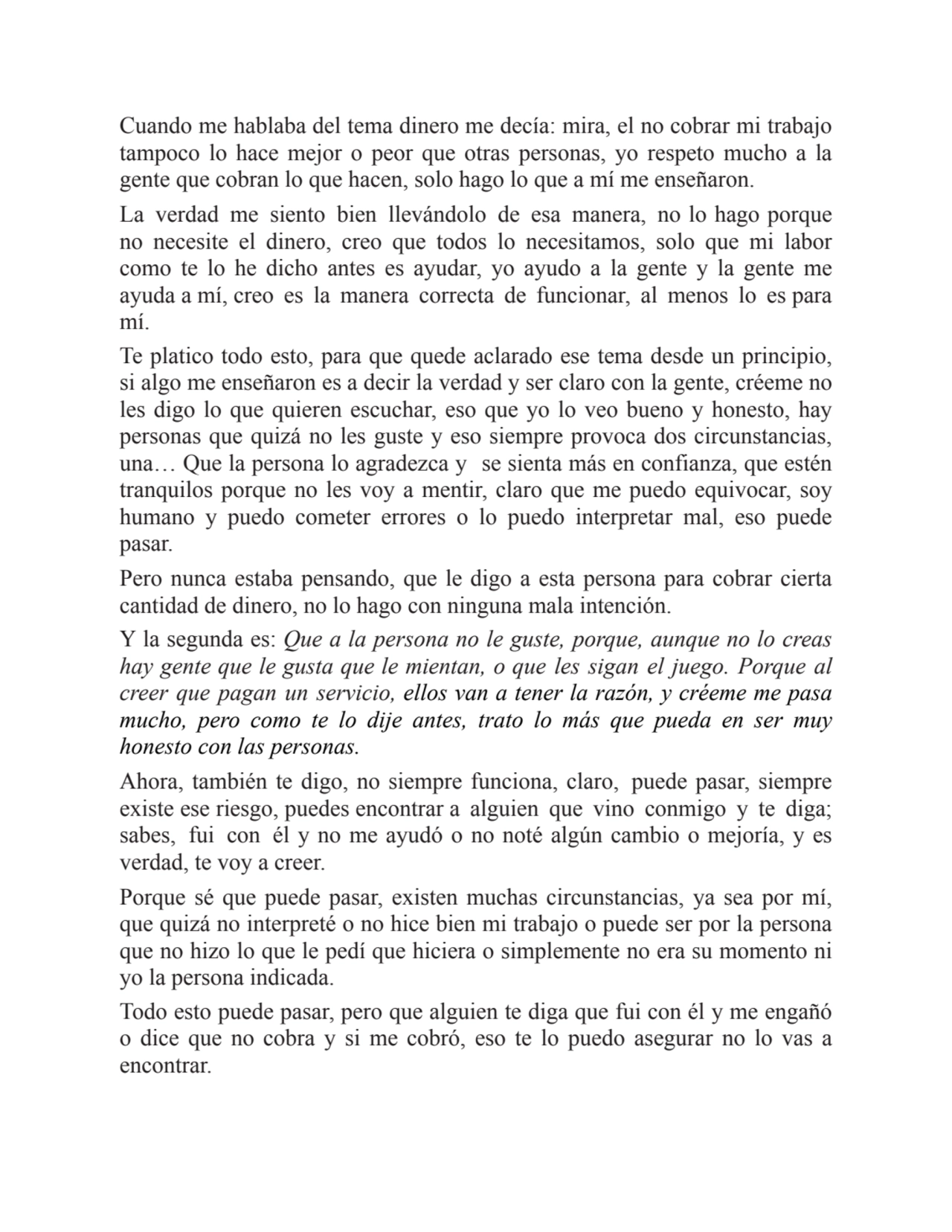 Cuando me hablaba del tema dinero me decía: mira, el no cobrar mi trabajo
tampoco lo hace mejor o …