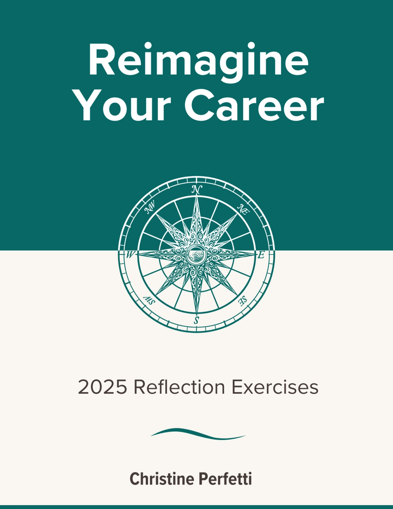 Reimagine
Your Career
2025 Reflection Exercises
Christine Perfetti