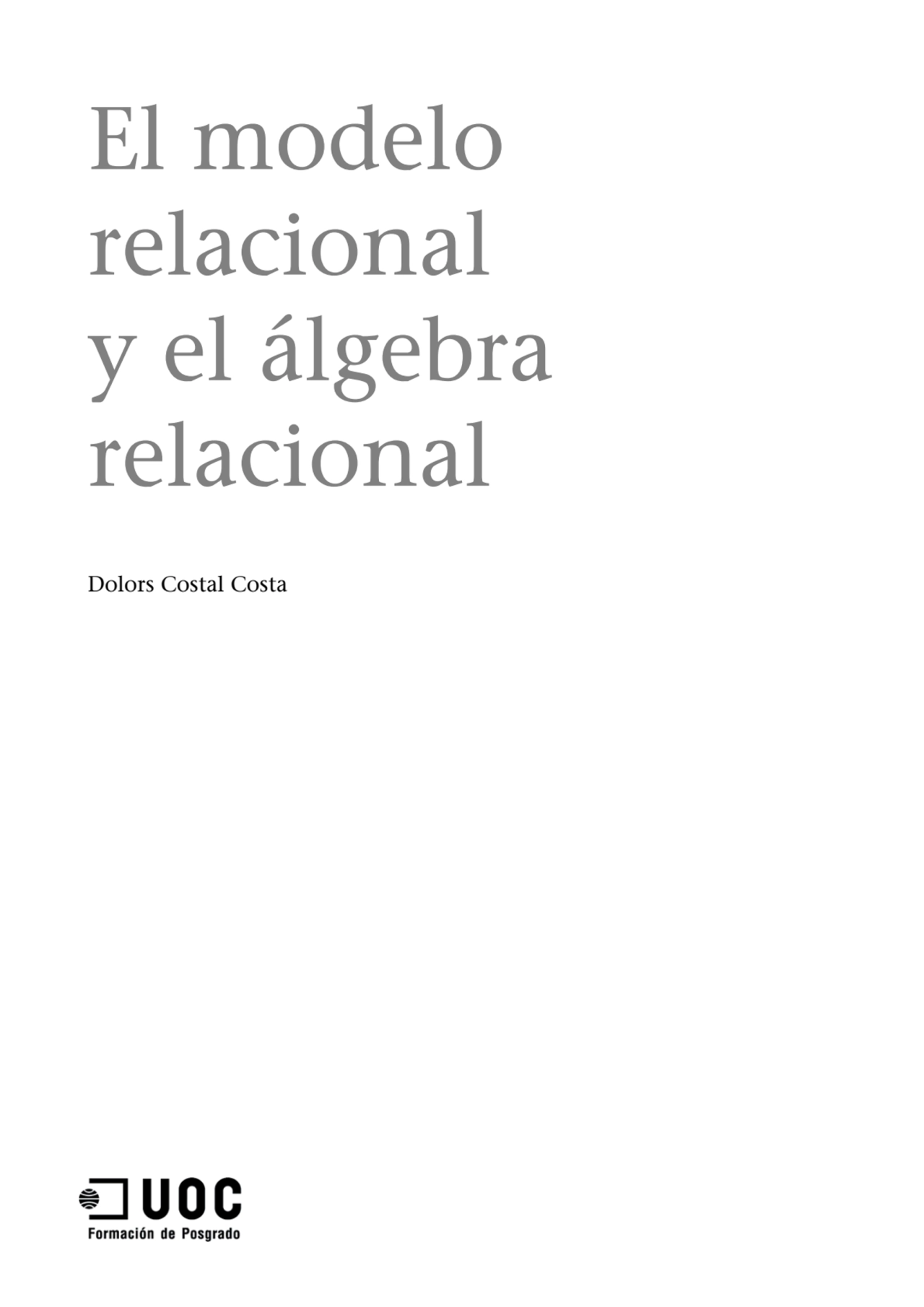 El modelo 
relacional 
y el álgebra 
relacional
Dolors Costal Costa