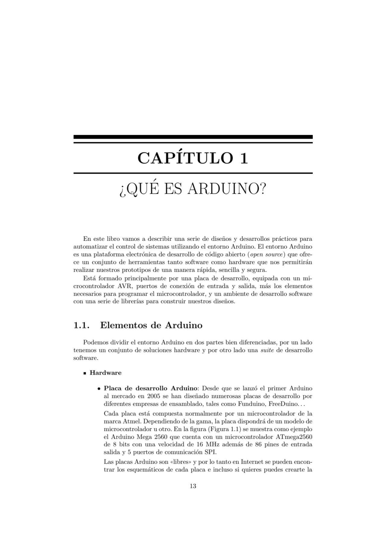 CAP
´
ITULO 1
¿QUE ES ARDUINO?
´
En este libro vamos a describir una serie de dise˜nos y desar…