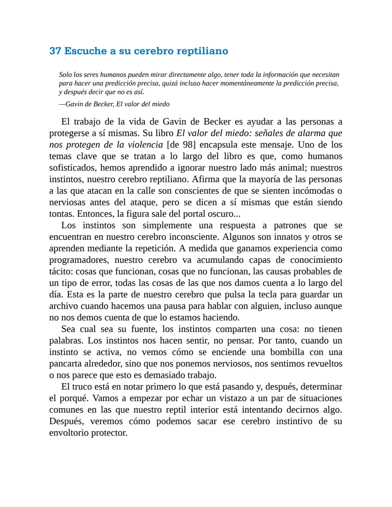 37 Escuche a su cerebro reptiliano
Solo los seres humanos pueden mirar directamente algo, tener to…