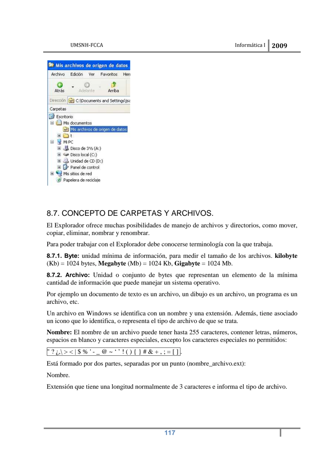 UMSNH-FCCA Informática I 2009
 117
8.7. CONCEPTO DE CARPETAS Y ARCHIVOS. 
El Explorador ofrece m…