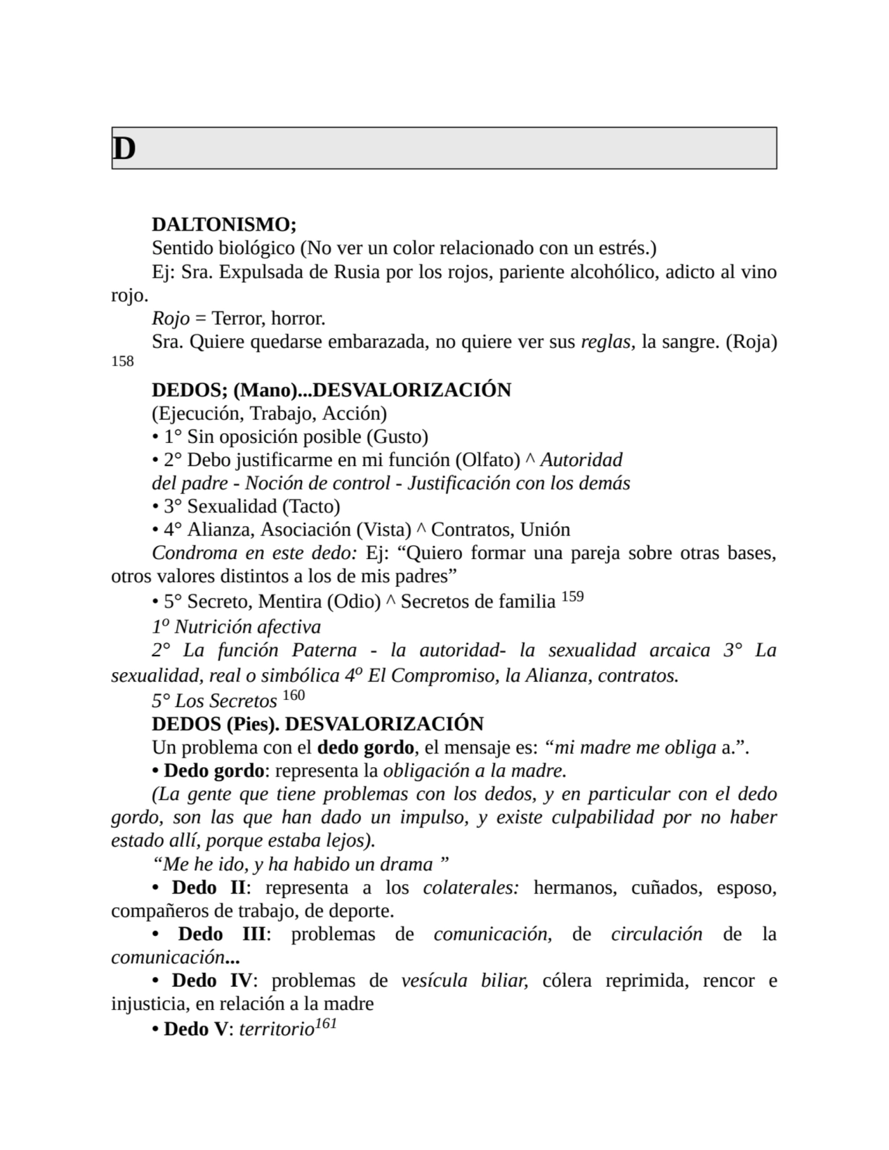 D
DALTONISMO;
Sentido biológico (No ver un color relacionado con un estrés.)
Ej: Sra. Expulsada …