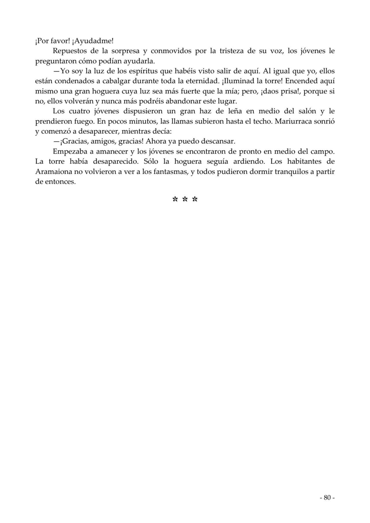  
¡Por favor! ¡Ayudadme!
Repuestos de la sorpresa y conmovidos por la tristeza de su voz, los jóv…