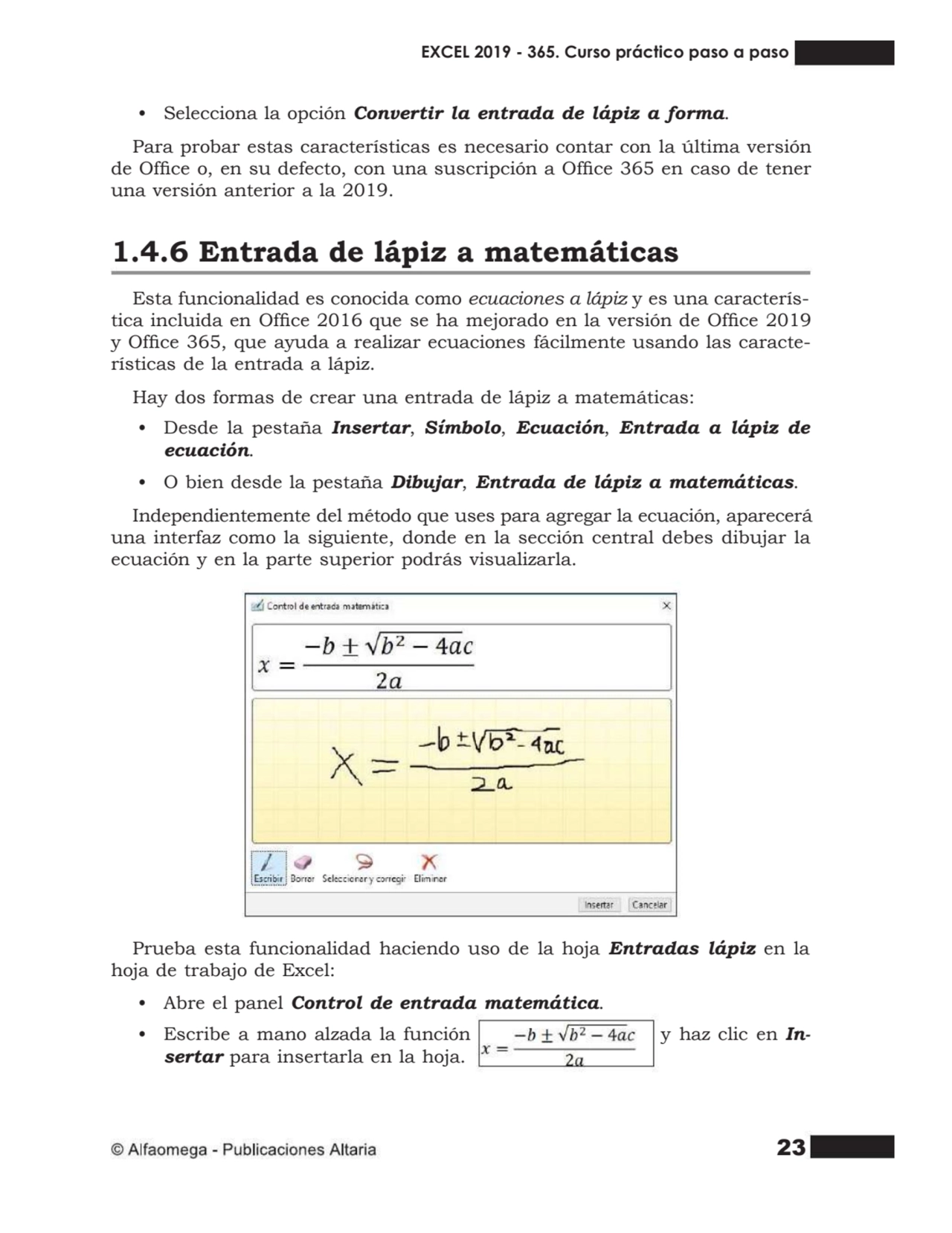 23
• Selecciona la opción Convertir la entrada de lápiz a forma.
Para probar estas característica…