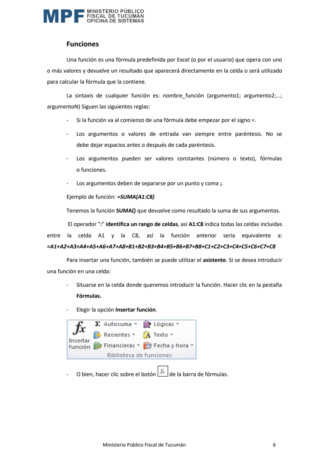  Ministerio Público Fiscal de Tucumán 6
Funciones
Una función es una fórmula predefinida por Exce…