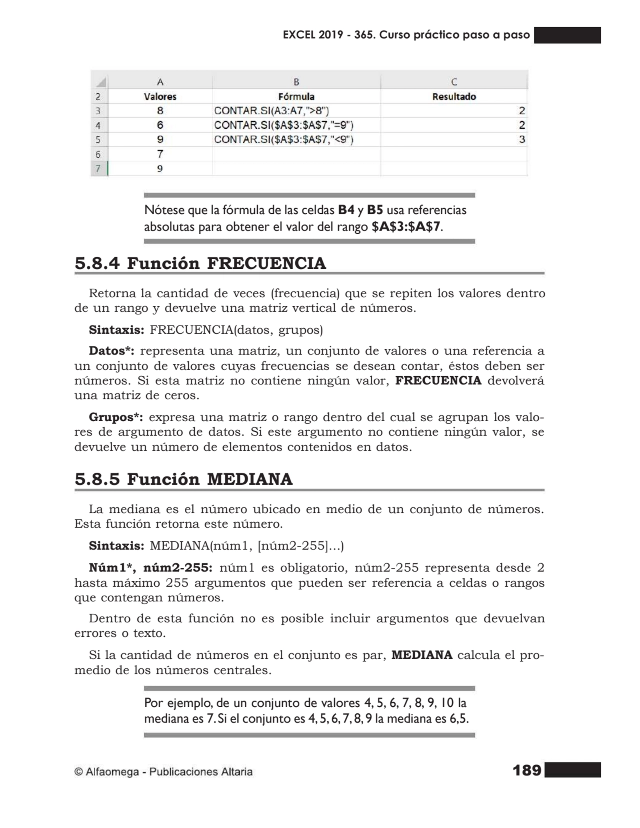 189
Nótese que la fórmula de las celdas B4 y B5 usa referencias
absolutas para obtener el valor d…