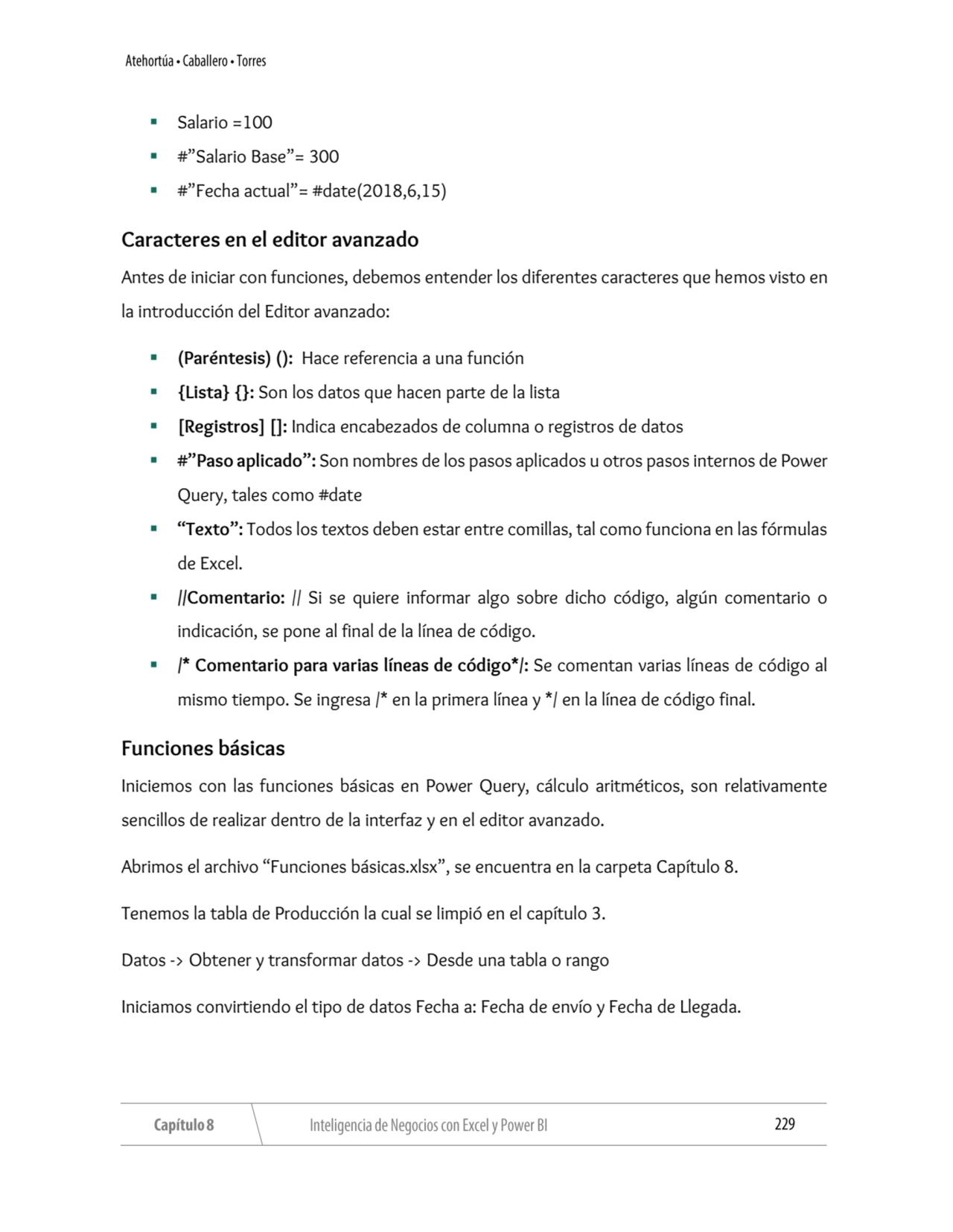 ▪ Salario =100
▪ #”Salario Base”= 300
▪ #”Fecha actual”= #date(2018,6,15)
Caracteres en el edito…