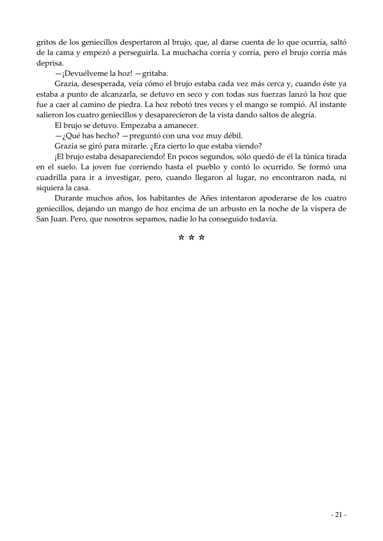  
gritos de los geniecillos despertaron al brujo, que, al darse cuenta de lo que ocurría, saltó
d…