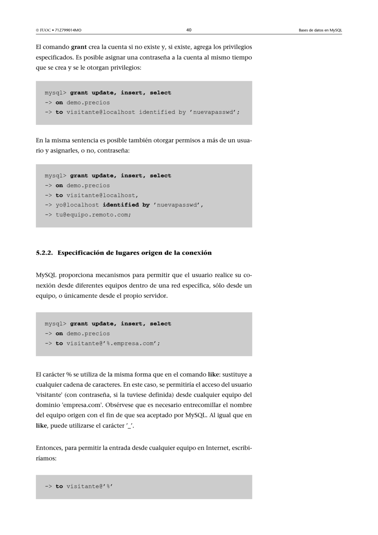  FUOC • 71Z799014MO 40 Bases de datos en MySQL
El comando grant crea la cuenta si no existe y, si…