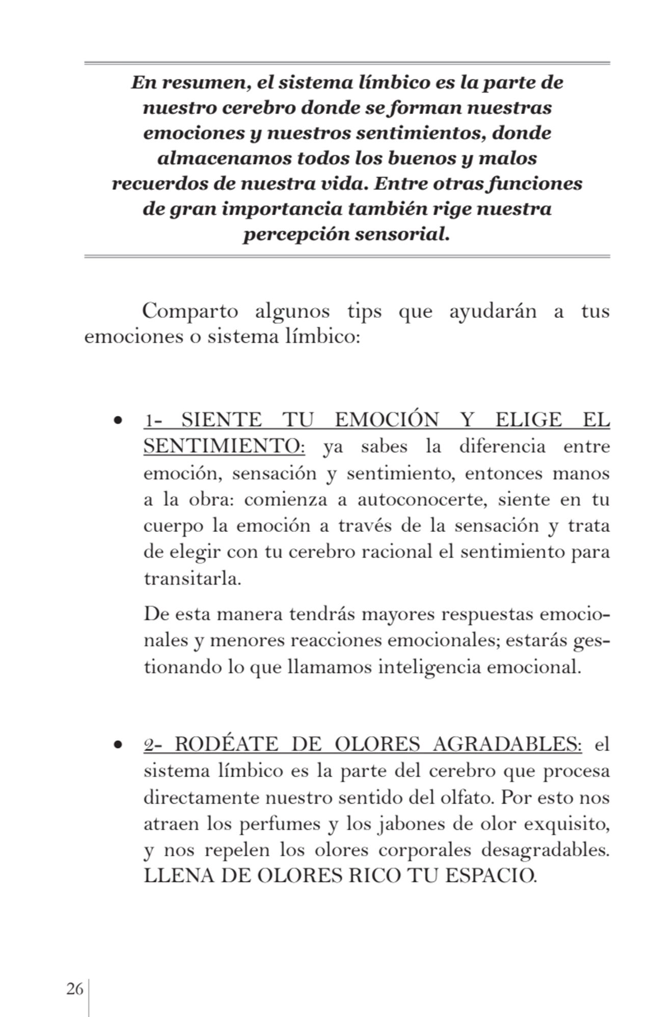 26 
En resumen, el sistema límbico es la parte de 
nuestro cerebro donde se forman nuestras 
emo…