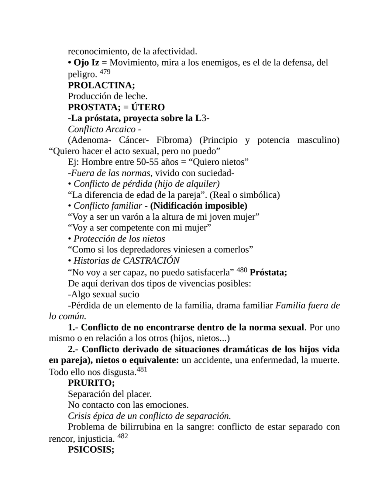 reconocimiento, de la afectividad.
• Ojo Iz = Movimiento, mira a los enemigos, es el de la defensa…
