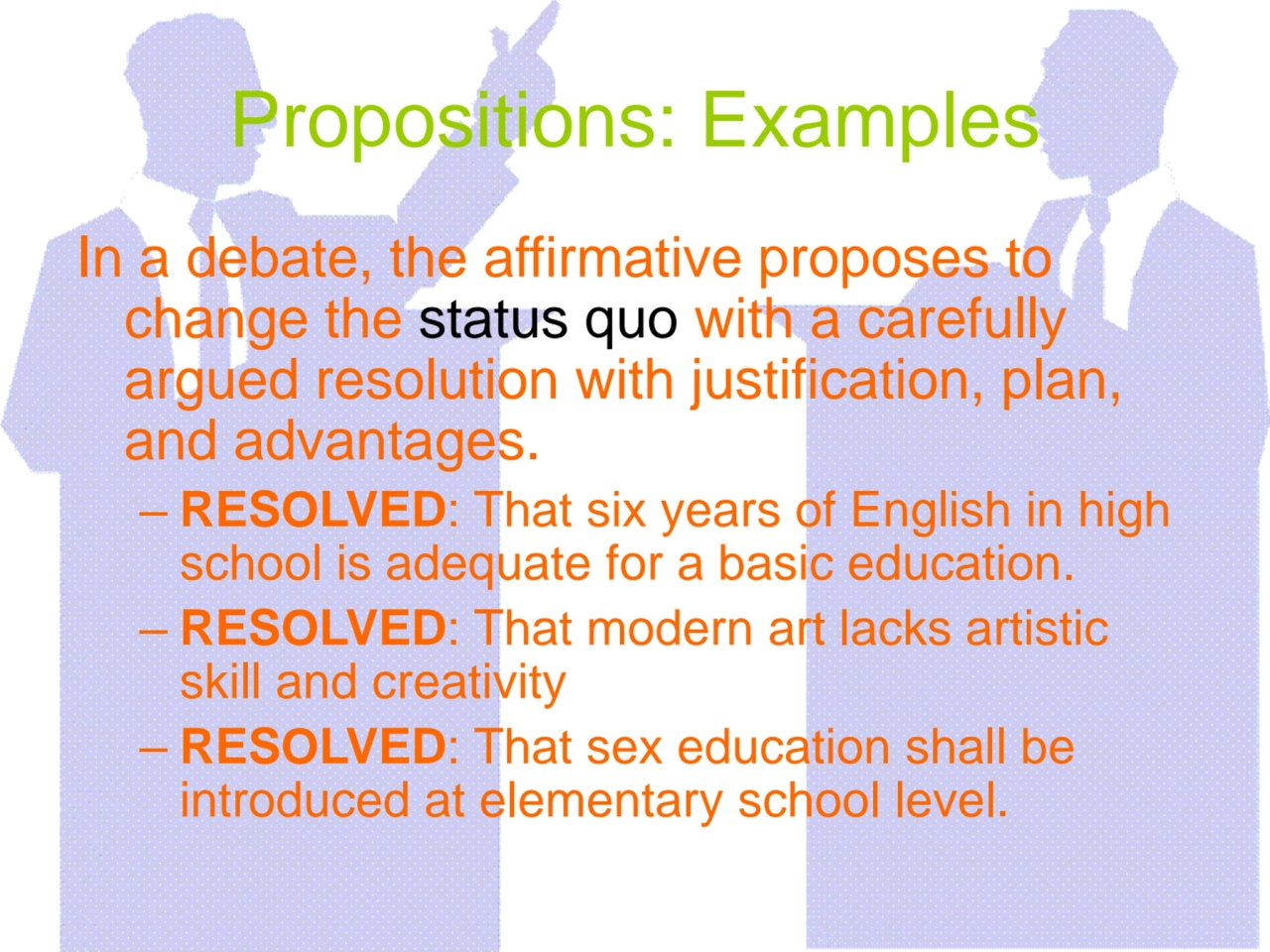 Propositions: Examples
In a debate, the affirmative proposes to 
change the status quo with a car…