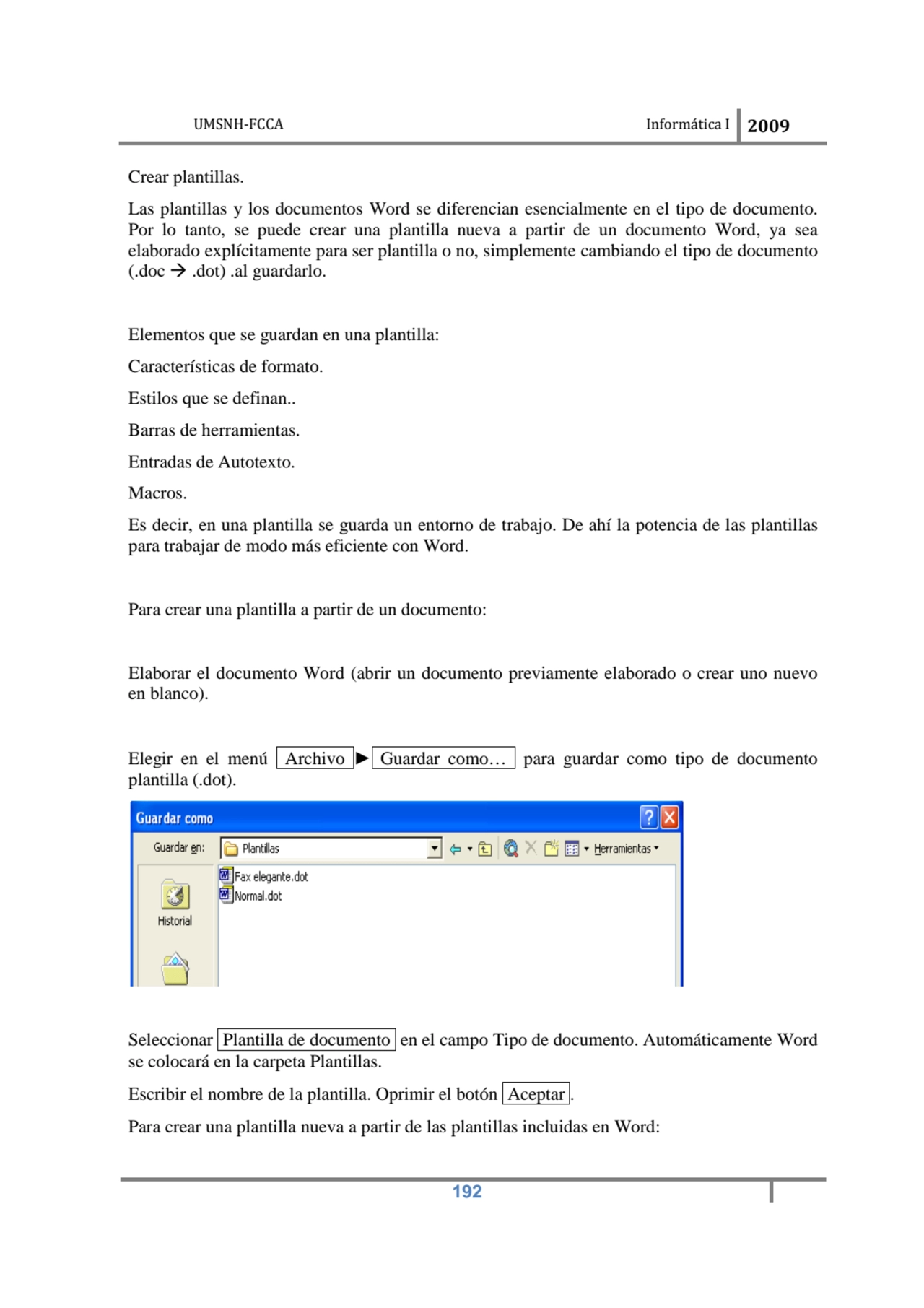 UMSNH-FCCA Informática I 2009
 192
Crear plantillas. 
Las plantillas y los documentos Word se di…