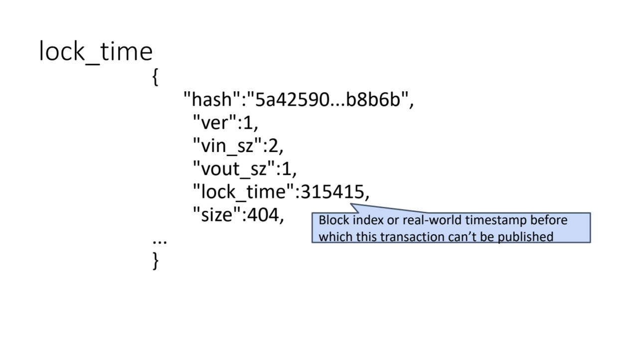 lock_time
{
 "hash":"5a42590...b8b6b",
 "ver":1,
 "vin_sz":2,
 "vout_sz":1,
 "lock_time":3154…