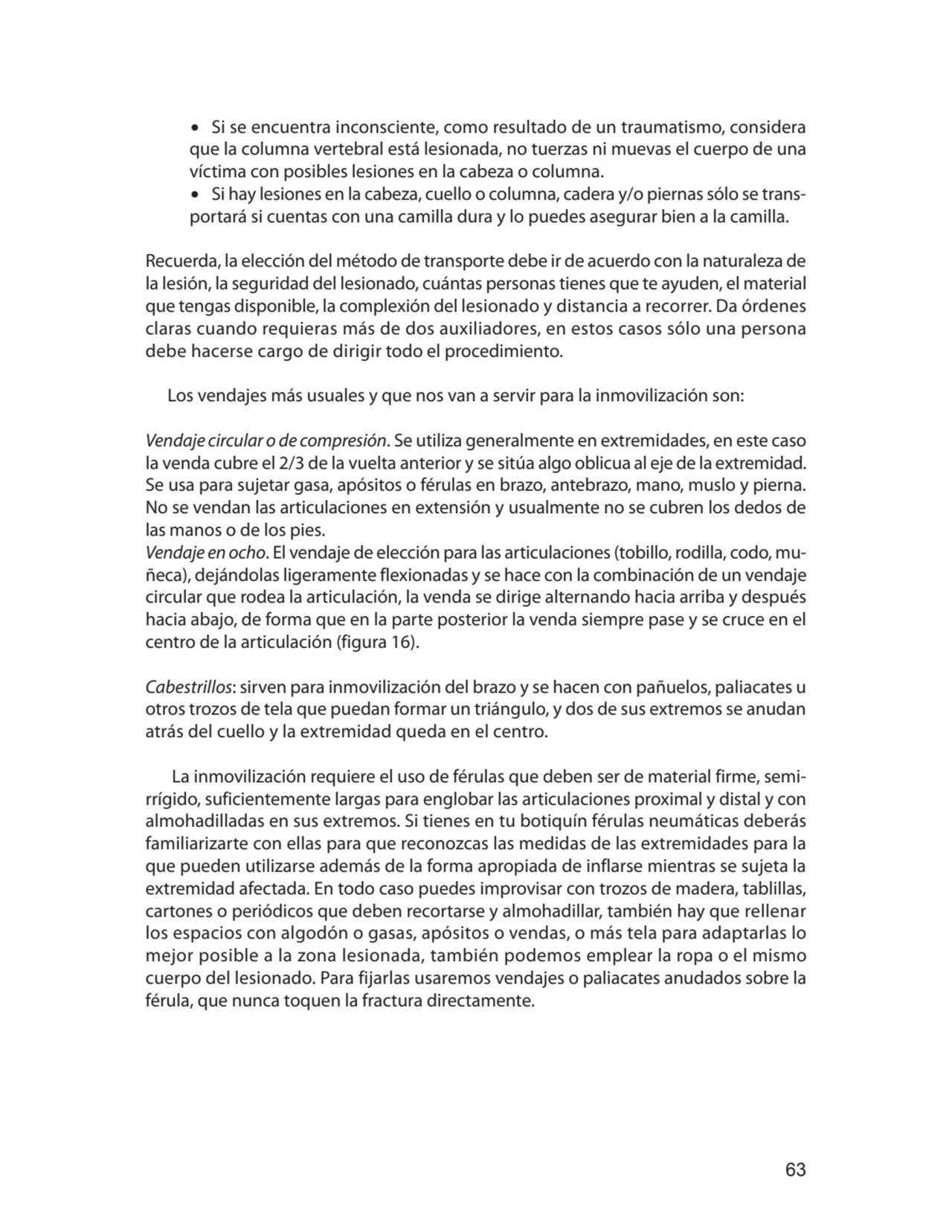 63
∙ Si se encuentra inconsciente, como resultado de un traumatismo, considera 
que la columna ve…