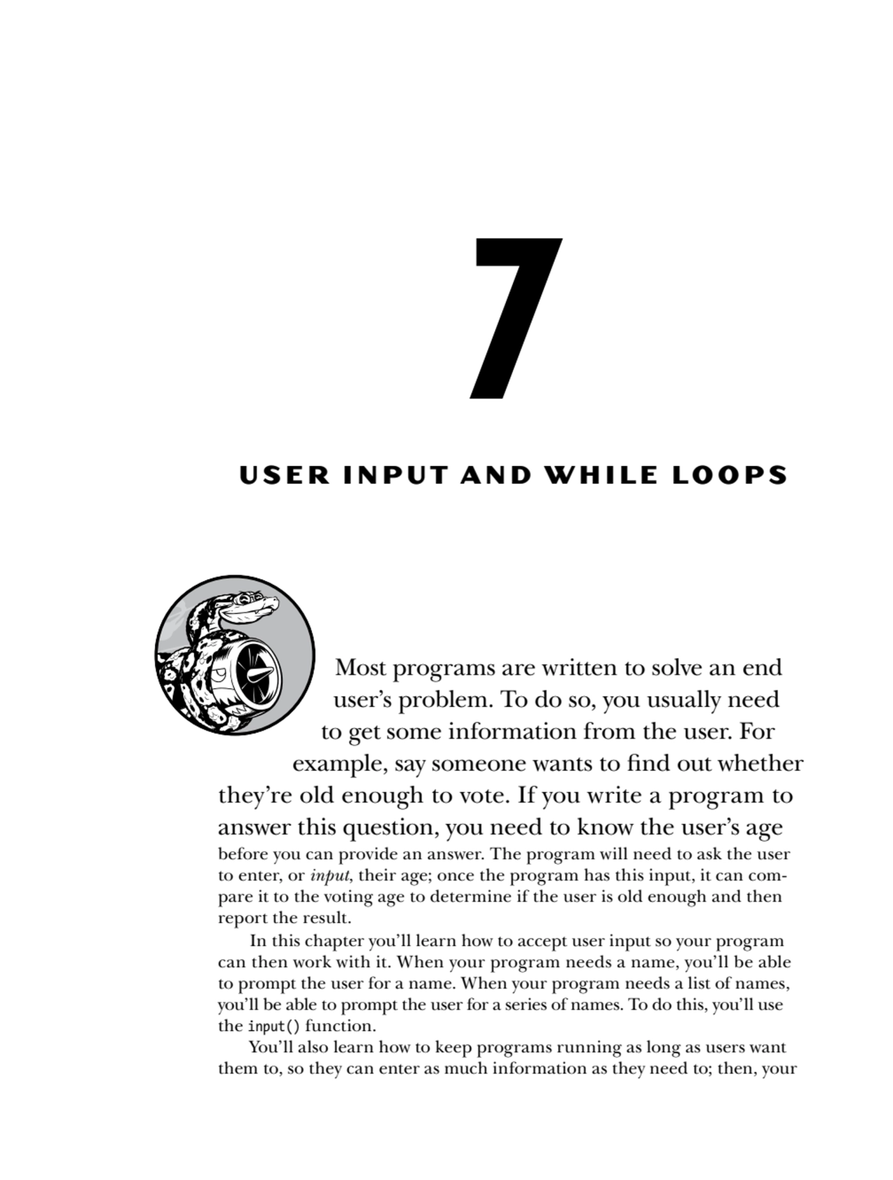 7
USER INPUT AND WHILE LOOPS
Most programs are written to solve an end 
user’s problem. To do so…