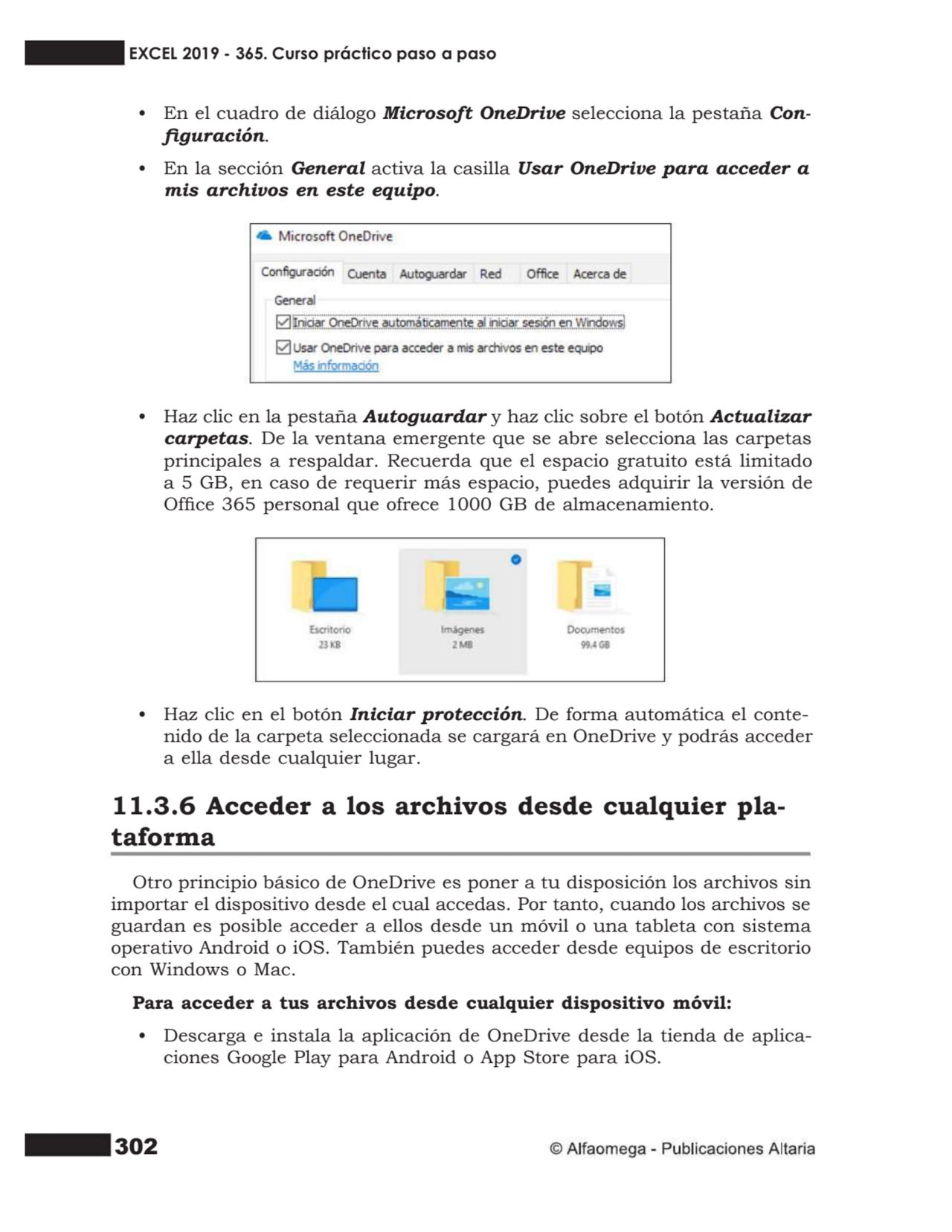 302
• En el cuadro de diálogo Microsoft OneDrive selecciona la pestaña Con- guración.
• En la se…