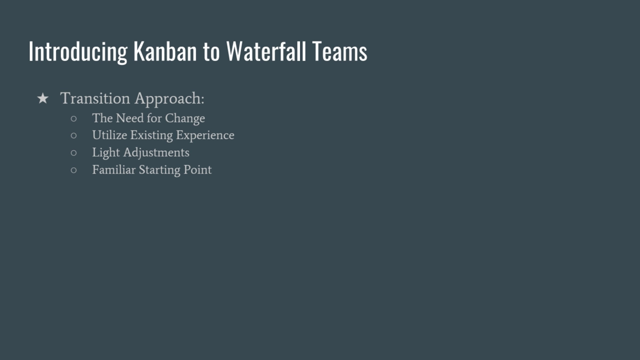 Introducing Kanban to Waterfall Teams
★ Transition Approach:
○ The Need for Change
○ Utilize Exi…