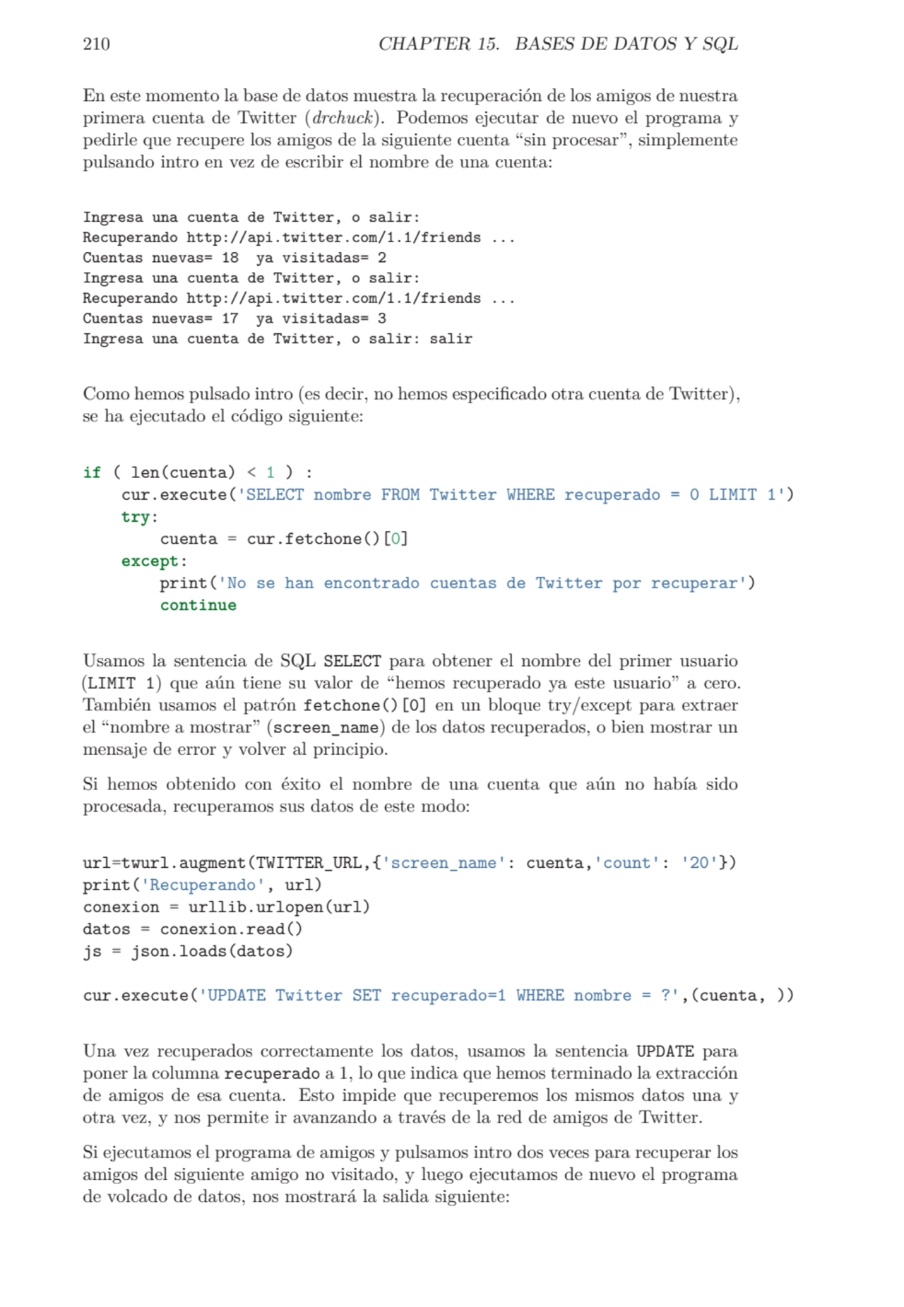 210 CHAPTER 15. BASES DE DATOS Y SQL
En este momento la base de datos muestra la recuperación de l…