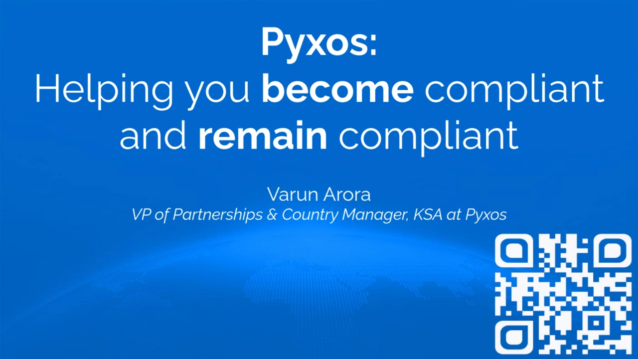 Pyxos:
Helping you become compliant
and remain compliant
Varun Arora
VP of Partnerships & Cou…