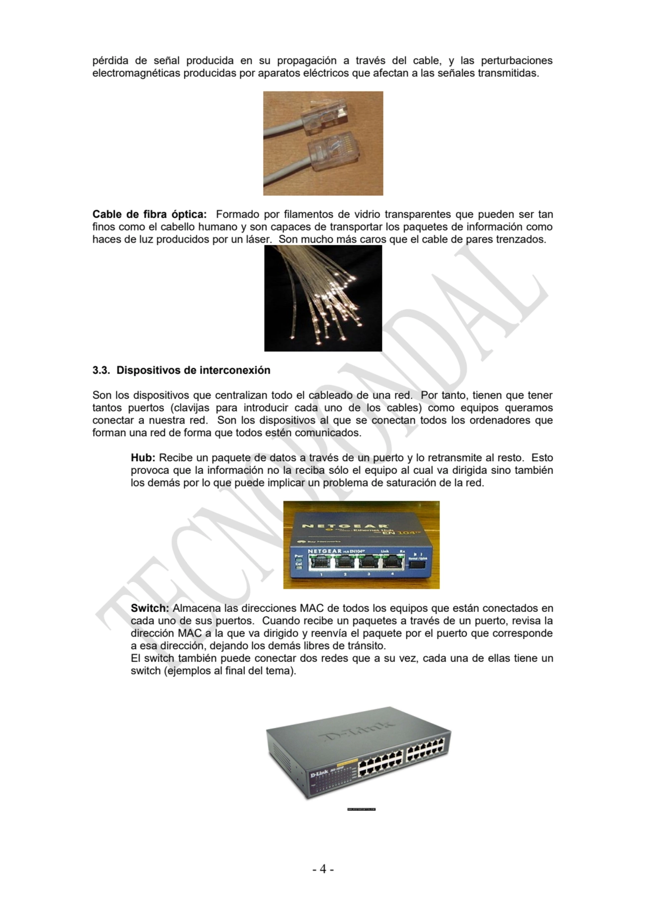 pérdida de señal producida en su propagación a través del cable, y las perturbaciones
electromagné…