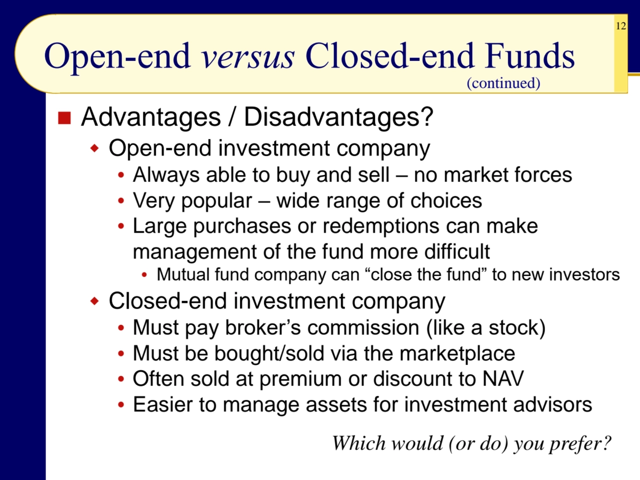 12
Open-end versus Closed-end Funds
◼ Advantages / Disadvantages?
 Open-end investment company
…