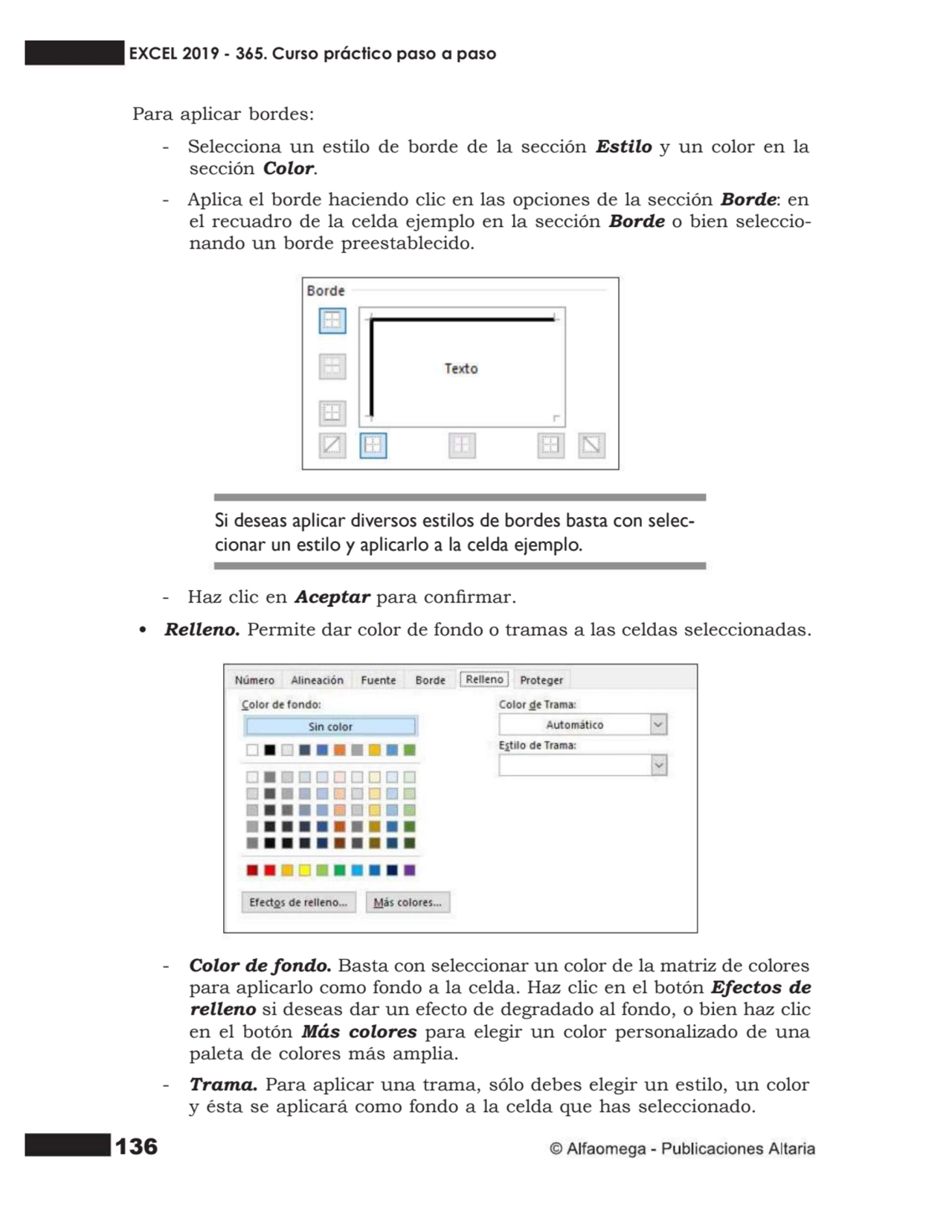 136
Para aplicar bordes:
- Selecciona un estilo de borde de la sección Estilo y un color en la
s…