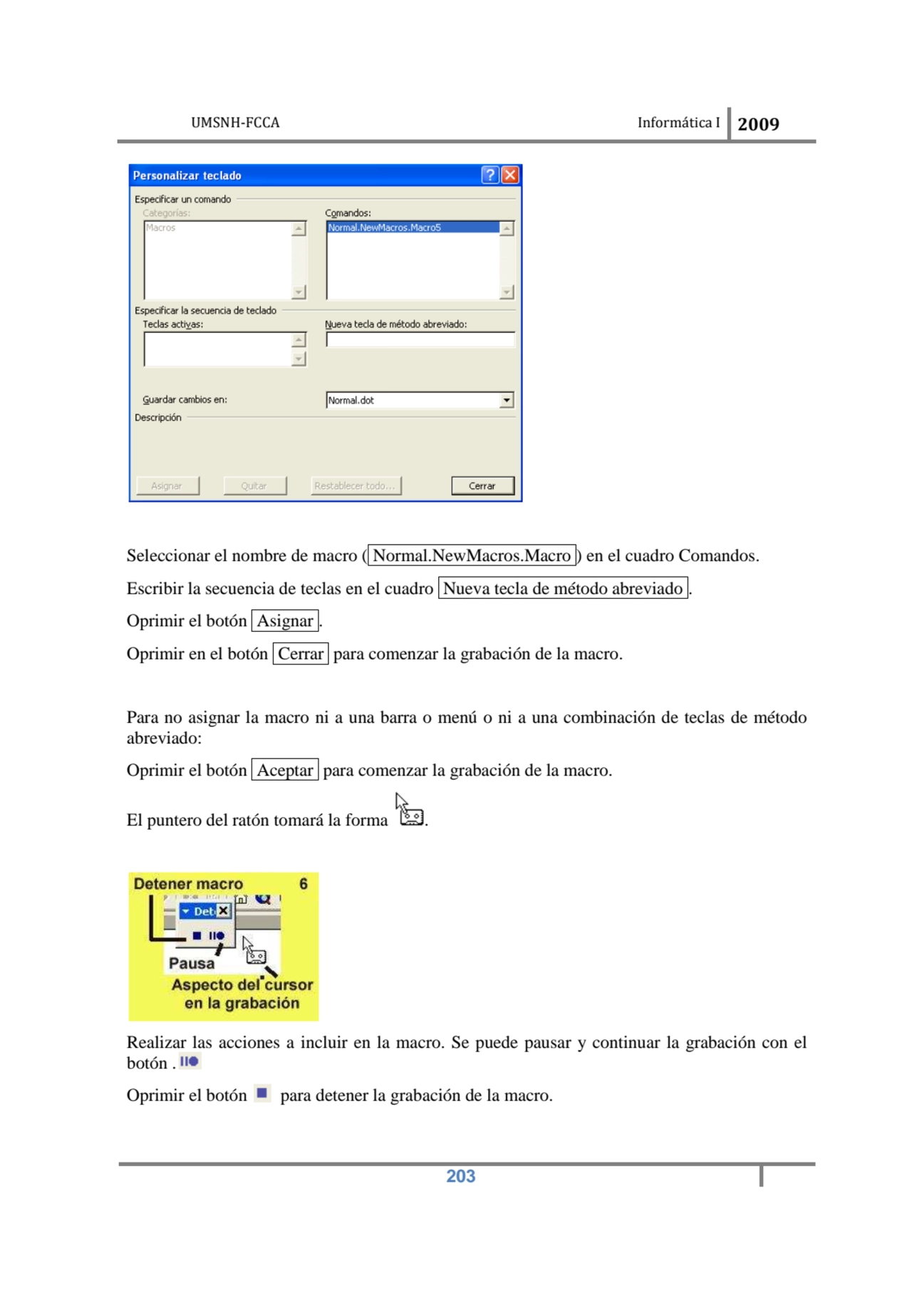 UMSNH-FCCA Informática I 2009
 203
Seleccionar el nombre de macro ( Normal.NewMacros.Macro ) en e…