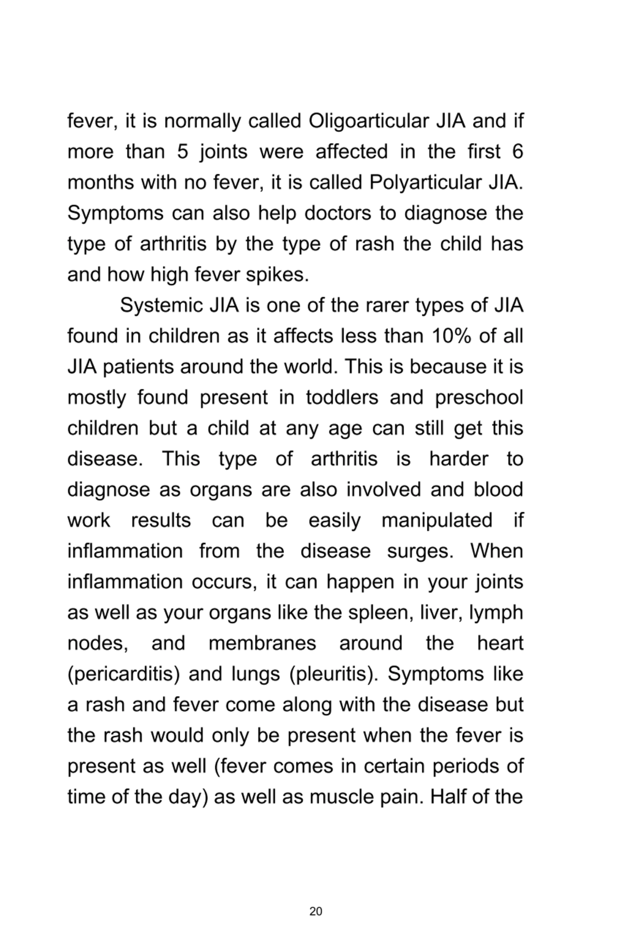 20
fever,	it	is	normally	called	Oligoarticular	JIA	and	if
more	 than	 5	 joints	 were	 affected	 …