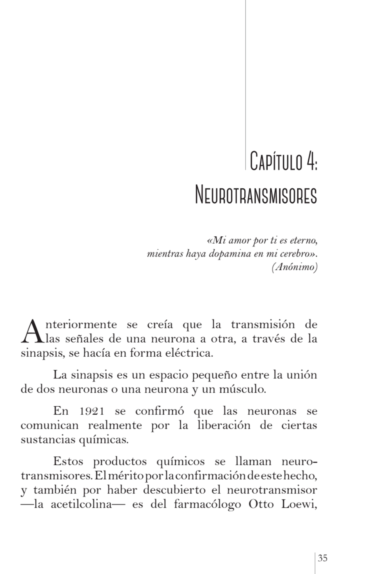 35
 Capítulo 4: 
Neurotransmisores 
«Mi amor por ti es eterno,
mientras haya dopamina en mi cer…