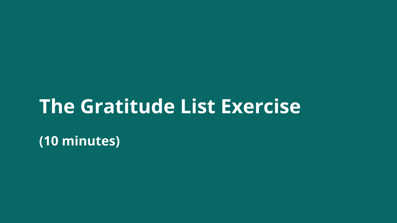 The Gratitude List Exercise
(10 minutes)