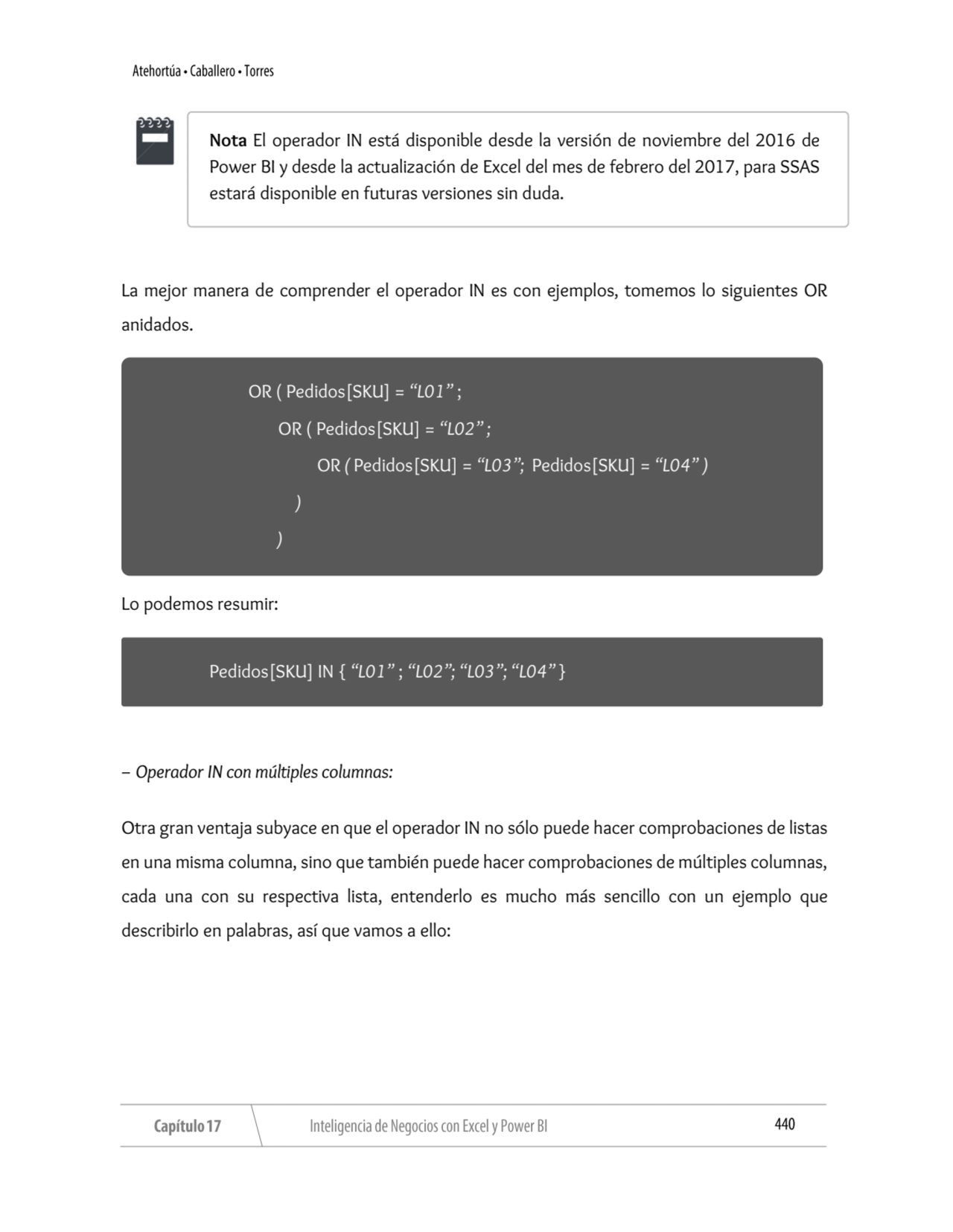 La mejor manera de comprender el operador IN es con ejemplos, tomemos lo siguientes OR 
anidados.
…