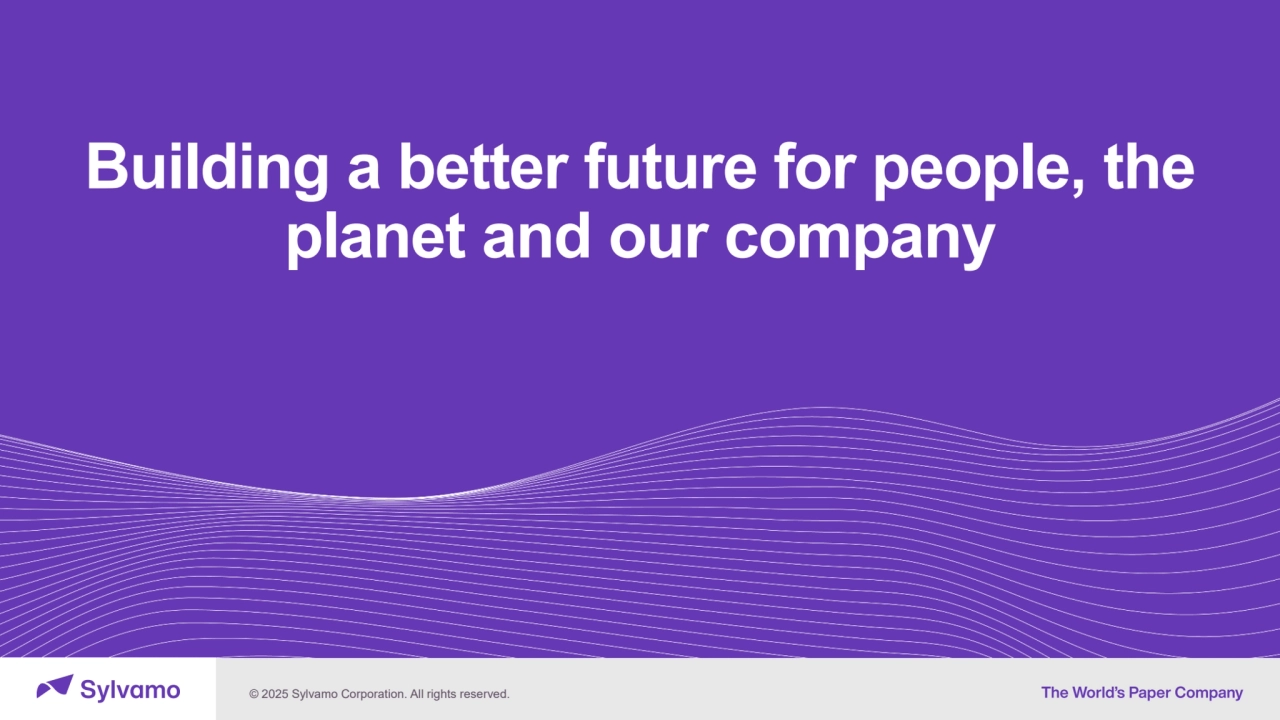 © 2025 Sylvamo Corporation. All rights reserved.
39
Building a better future for people, the
planet and our company