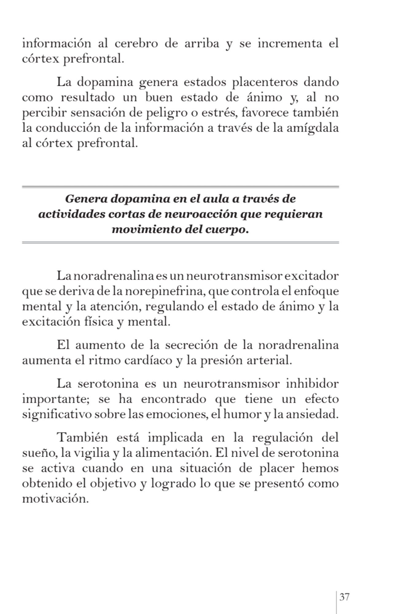 37
información al cerebro de arriba y se incrementa el 
córtex prefrontal.
La dopamina genera es…