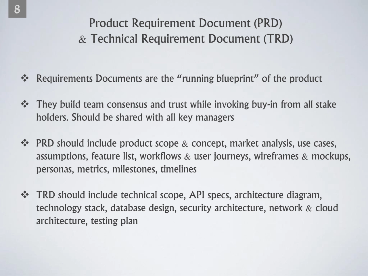 7
❖ Requirements Documents are the “running blueprint” of the product 
❖ They build team consensu…