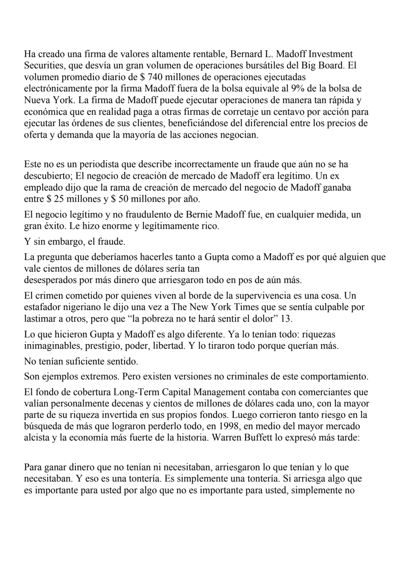 Ha creado una firma de valores altamente rentable, Bernard L. Madoff Investment 
Securities, que d…