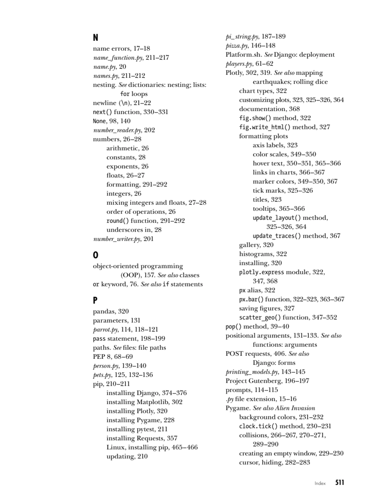 Index   511
N
name errors, 17–18
name_function.py, 211–217
name.py, 20
names.py, 211–212
nest…