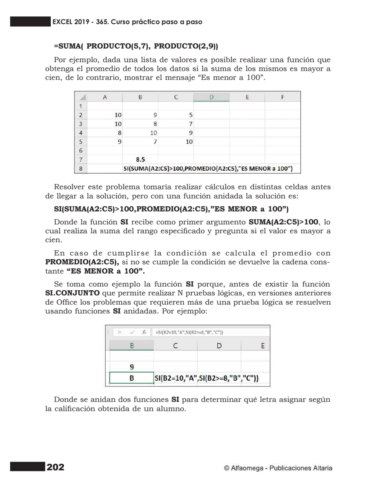 202
=SUMA( PRODUCTO(5,7), PRODUCTO(2,9))
Por ejemplo, dada una lista de valores es posible realiz…