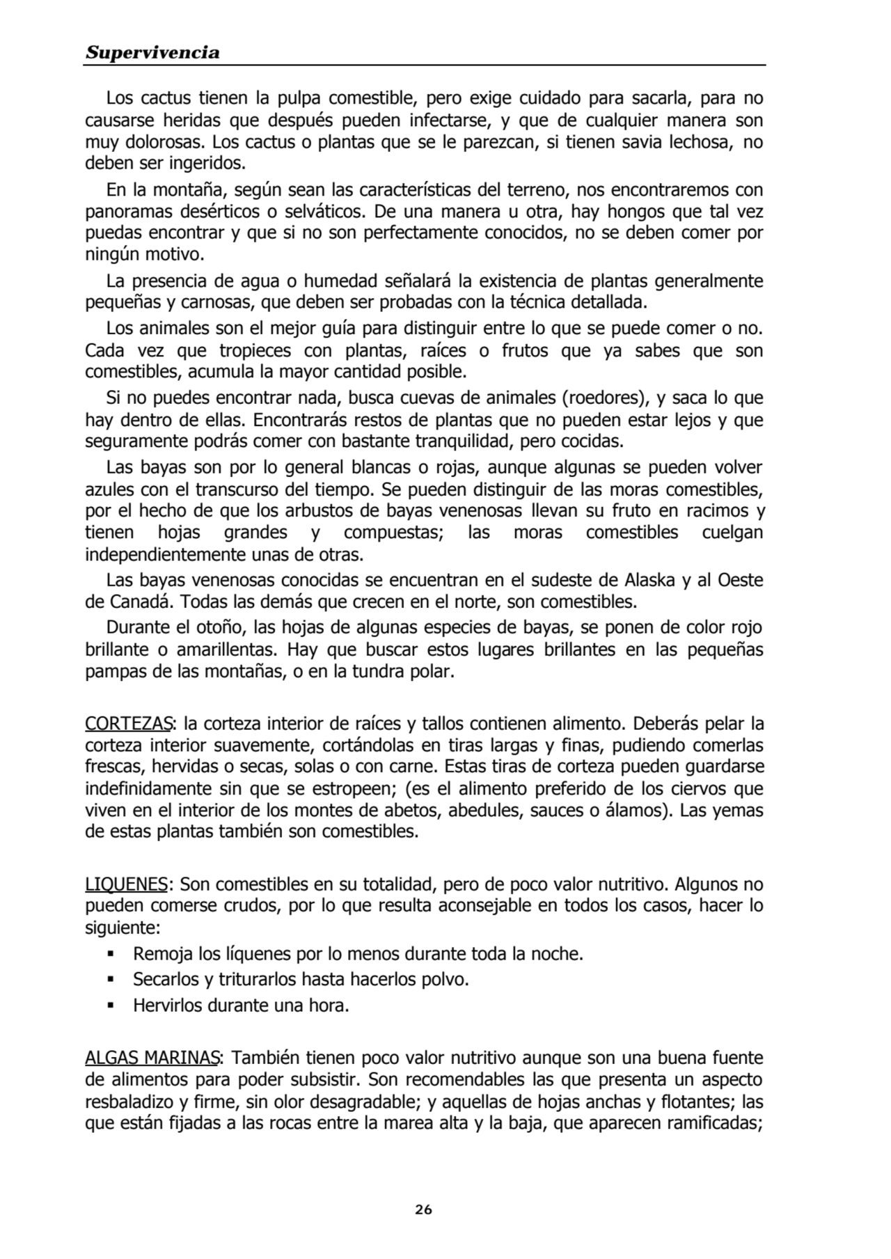 Supervivencia
26
Los cactus tienen la pulpa comestible, pero exige cuidado para sacarla, para no
…