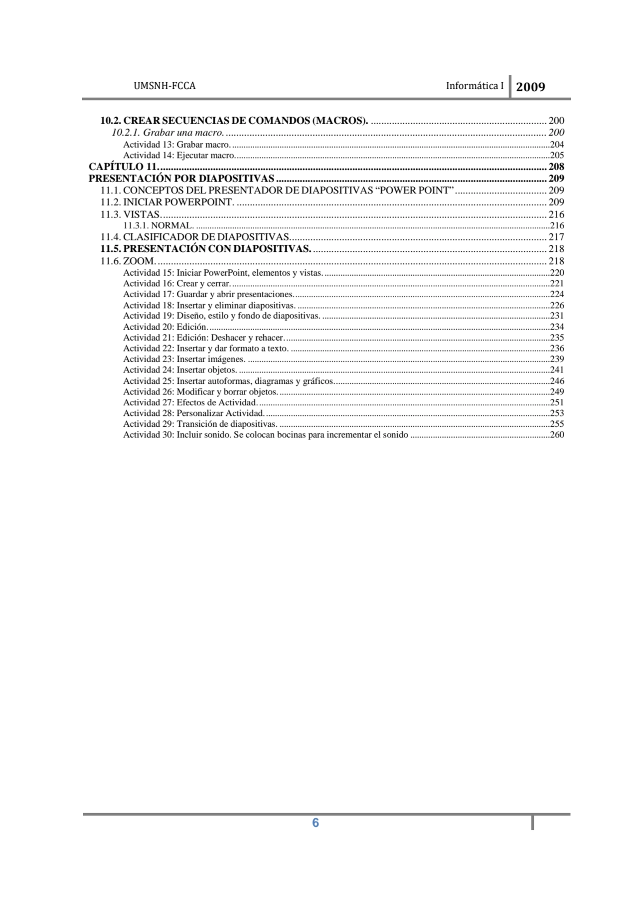 UMSNH-FCCA Informática I 2009
 6
10.2. CREAR SECUENCIAS DE COMANDOS (MACROS). ...................…