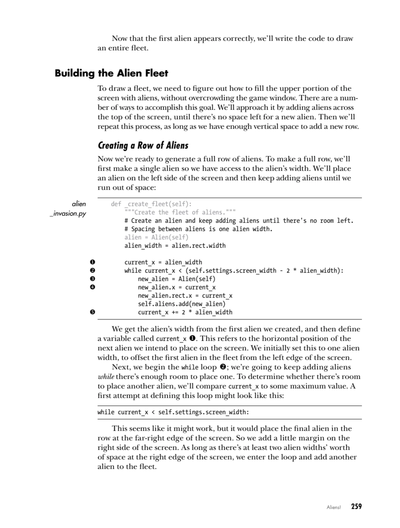 Aliens!   259
Now that the first alien appears correctly, we’ll write the code to draw 
an entire…