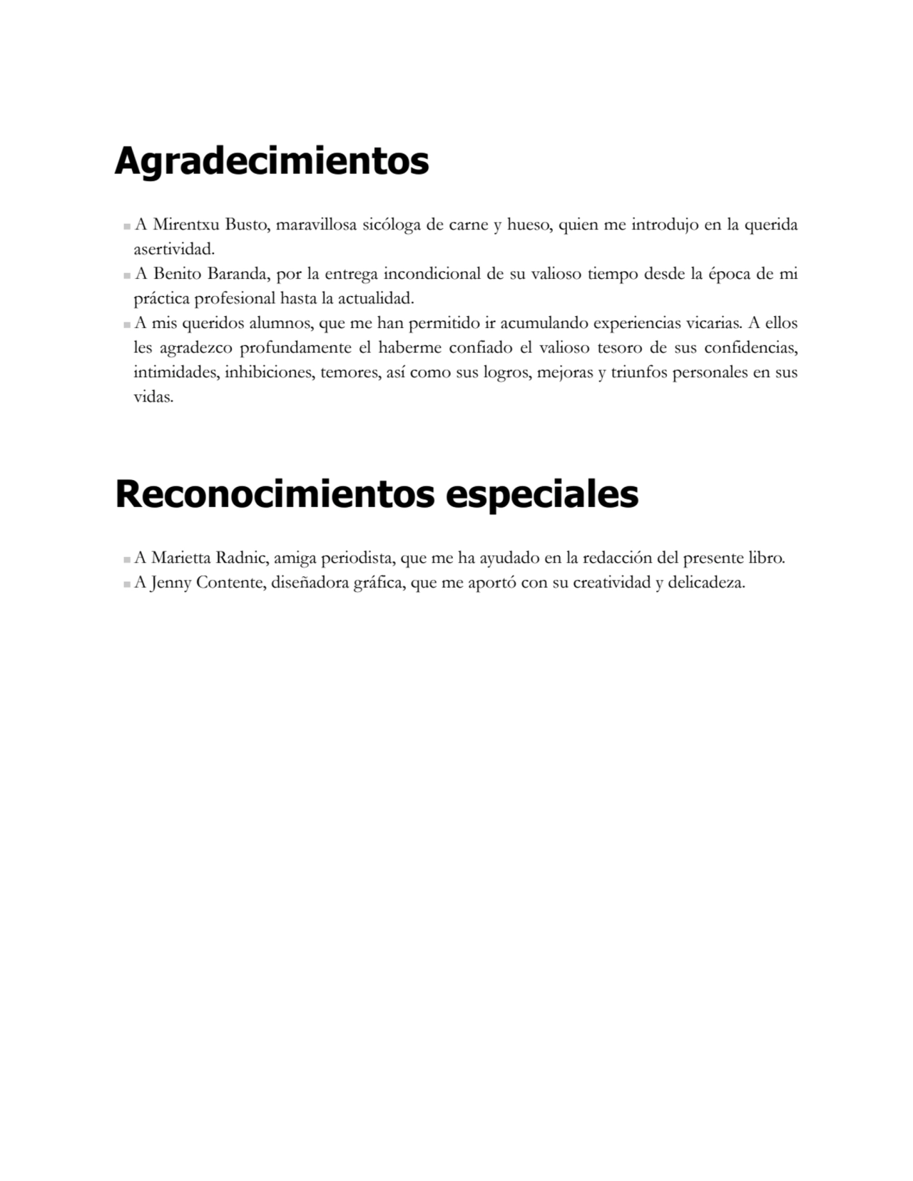 Agradecimientos
A Mirentxu Busto, maravillosa sicóloga de carne y hueso, quien me introdujo en la …