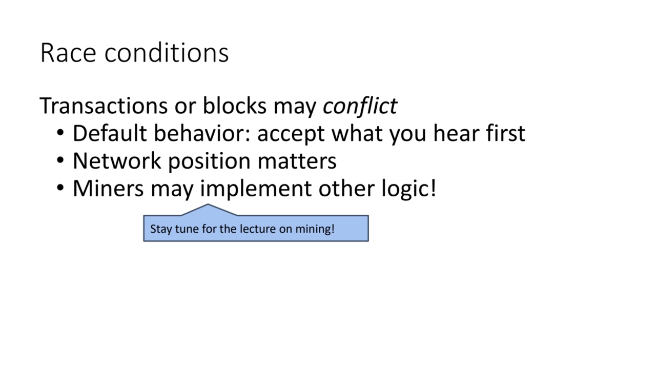 Race conditions
Transactions or blocks may conflict
• Default behavior: accept what you hear firs…