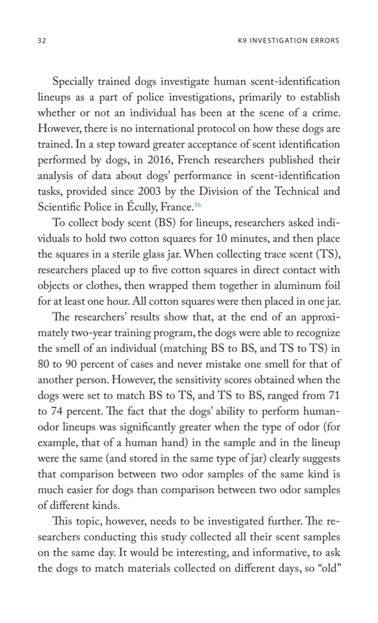 32 K9 INVESTIGATION ERRORS
Specially trained dogs investigate human scent-identification 
lineups…