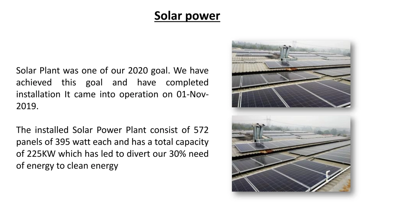 Solar power
Solar Plant was one of our 2020 goal. We have
achieved this goal and have completed
…