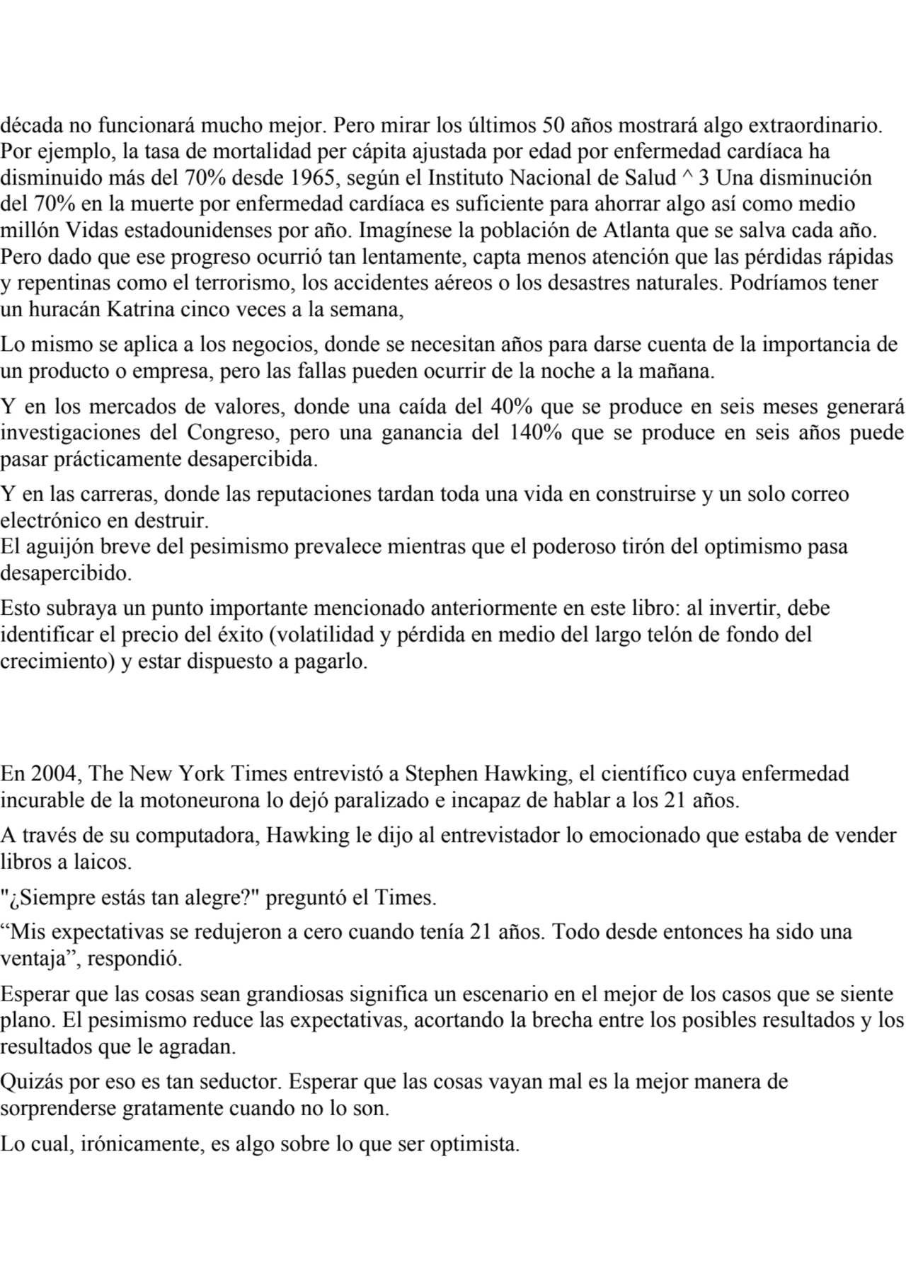 década no funcionará mucho mejor. Pero mirar los últimos 50 años mostrará algo extraordinario. 
Po…