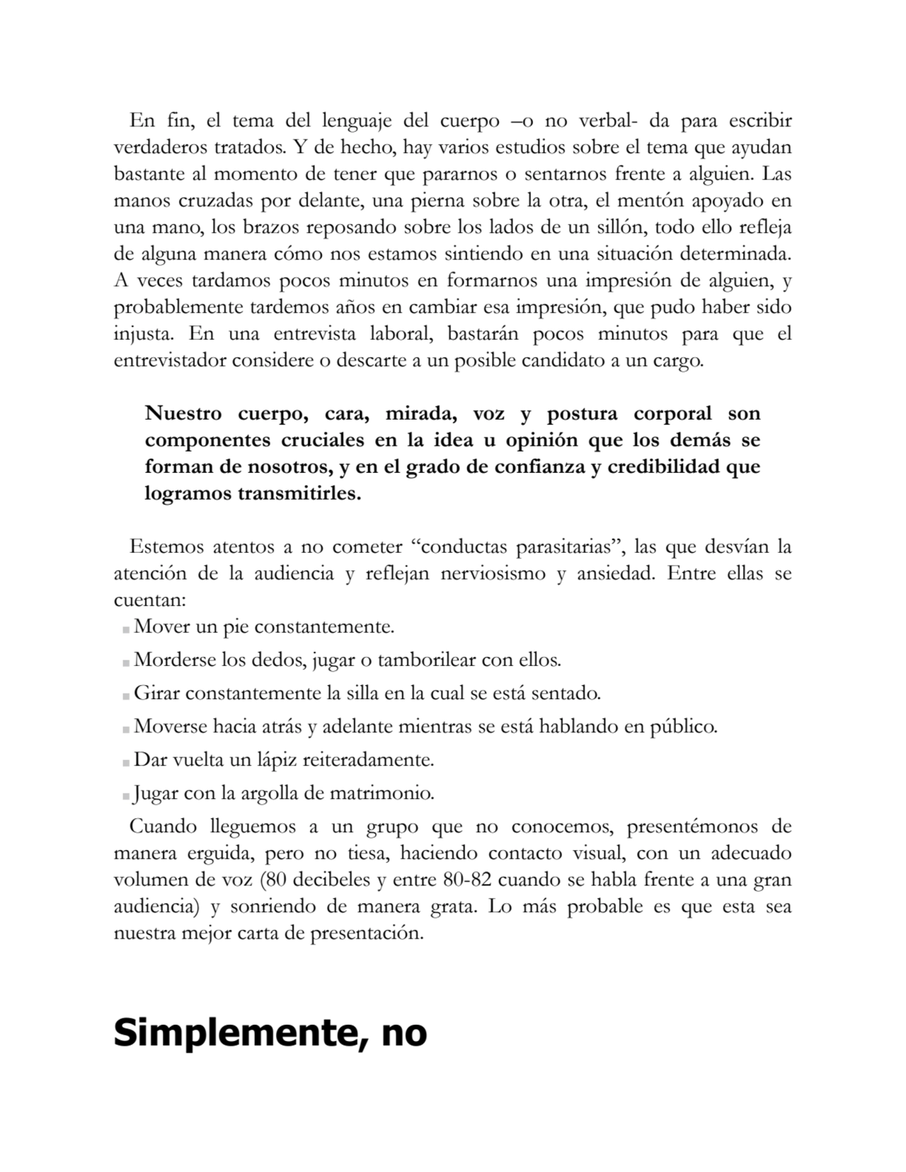 En fin, el tema del lenguaje del cuerpo –o no verbal- da para escribir
verdaderos tratados. Y de h…