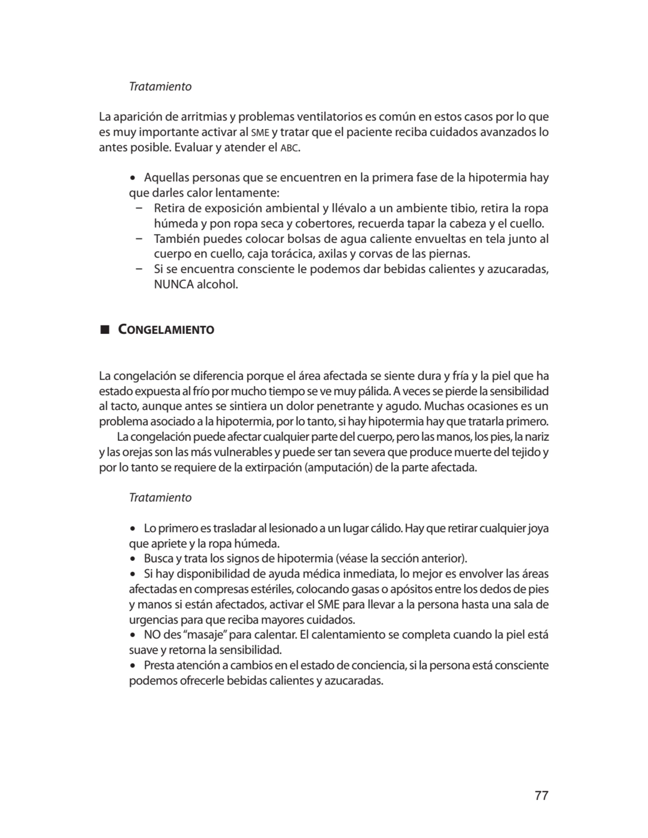 77
Tratamiento
La aparición de arritmias y problemas ventilatorios es común en estos casos por lo…